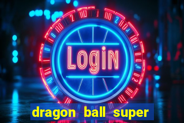 dragon ball super dublado online